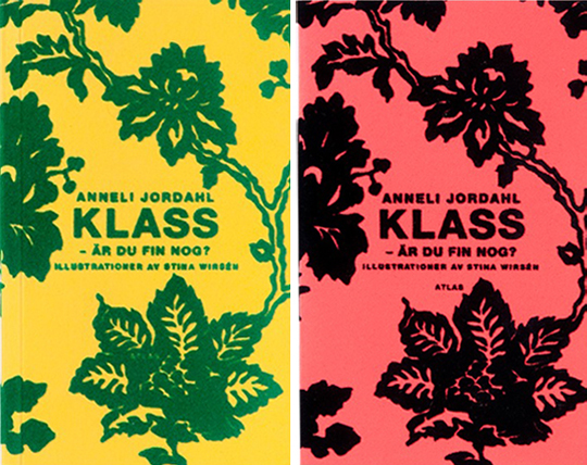 Klass – är du fin nog?, Anneli Jordahl, 2003. In cooperation with Stina Wirsén. Floss print on yellow paperback. The hard cover-book was done with red velvet material. We then made 3 different pocket editions: two different floss print and one in gold foil.